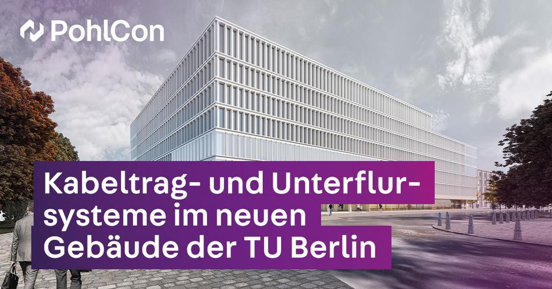 Rendering eines neuen Gebäudes der Technischen Universität Berlin mit PohlCon Kabeltragsystemen und Unterflurlösungen für zukunftssichere Infrastruktur.